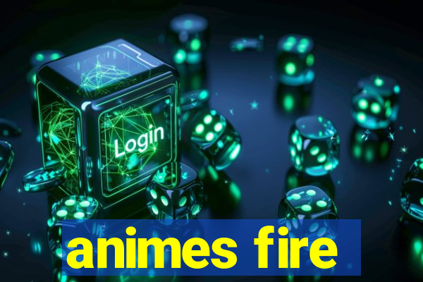 animes fire