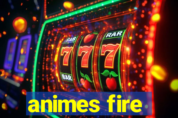 animes fire