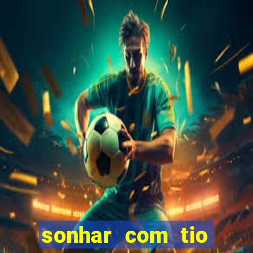 sonhar com tio jogo do bicho