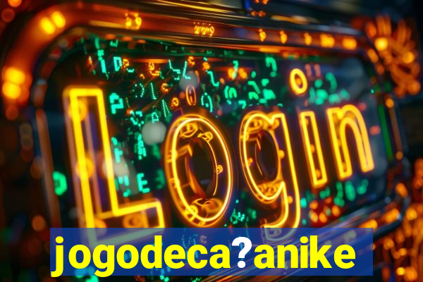 jogodeca?anike