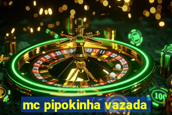 mc pipokinha vazada