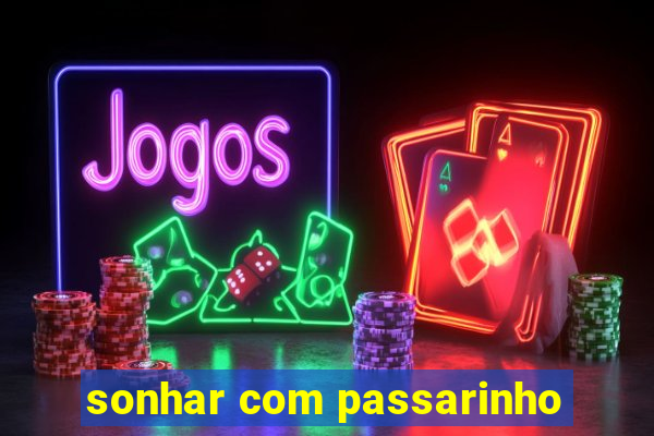 sonhar com passarinho