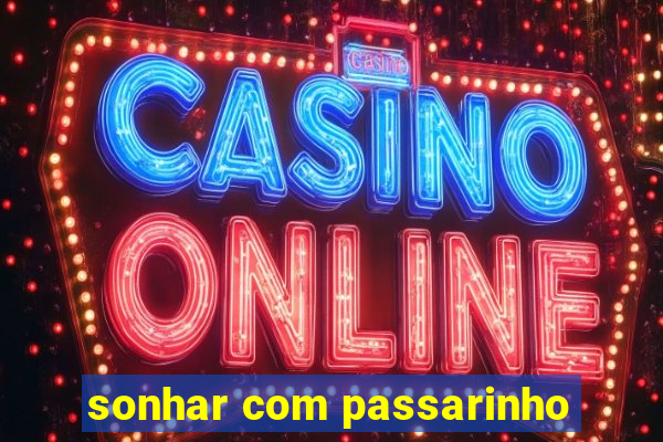 sonhar com passarinho
