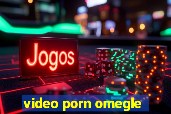 video porn omegle