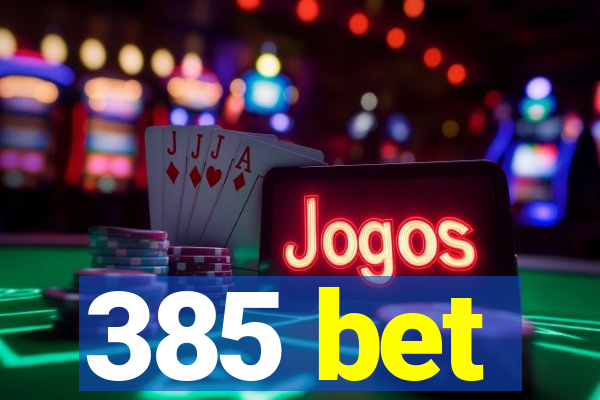 385 bet