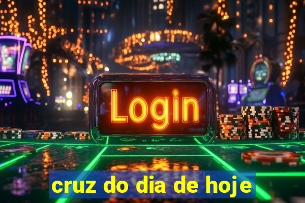 cruz do dia de hoje