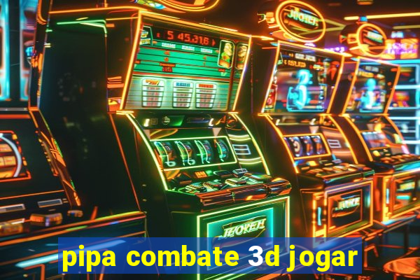 pipa combate 3d jogar
