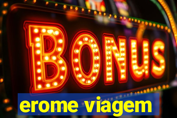 erome viagem