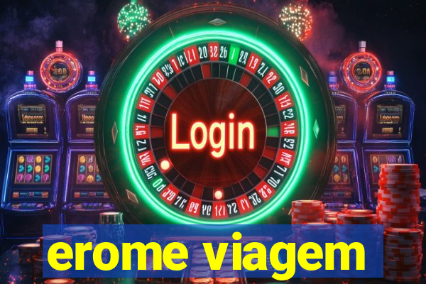 erome viagem