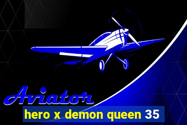 hero x demon queen 35