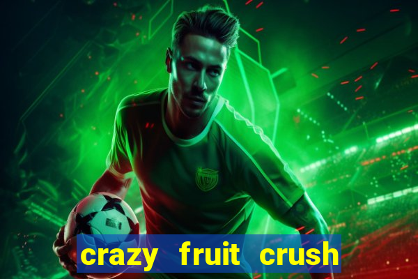 crazy fruit crush ganhar dinheiro