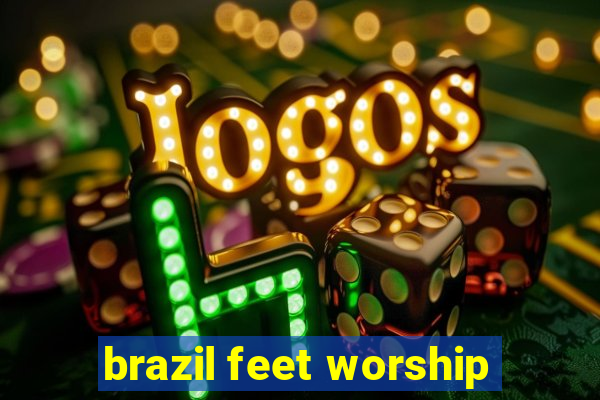 brazil feet worship
