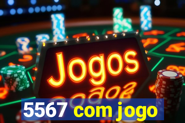 5567 com jogo
