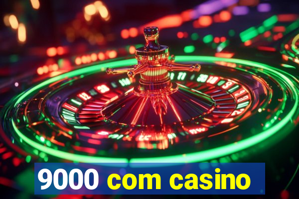 9000 com casino