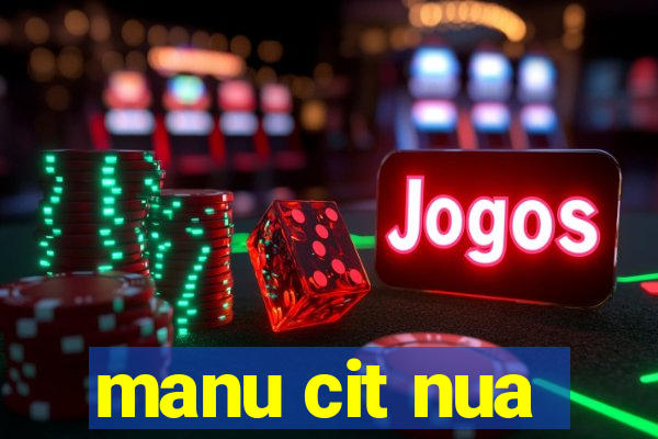 manu cit nua