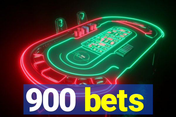 900 bets