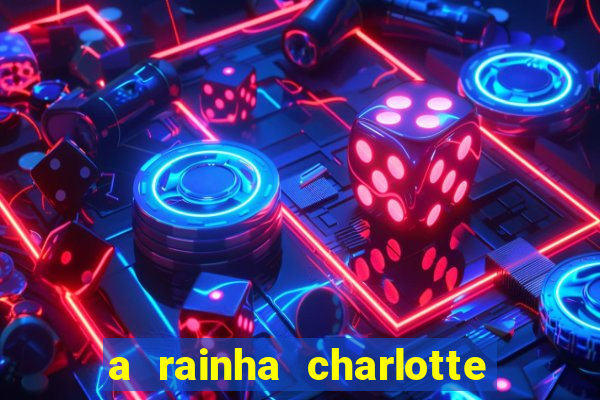 a rainha charlotte era negra