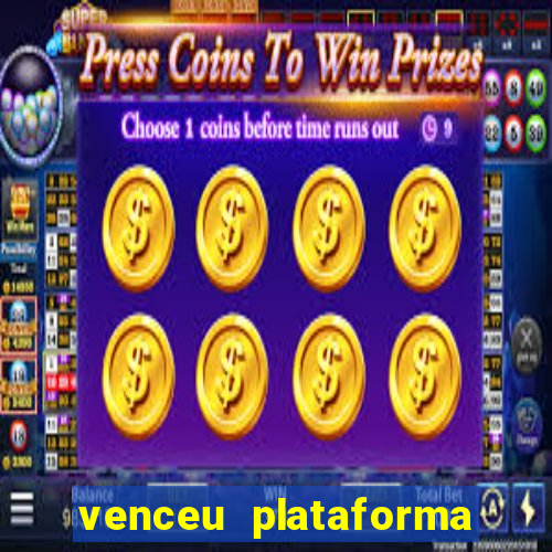 venceu plataforma de jogos