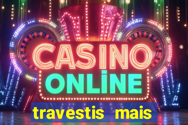 travestis mais dotadas do mundo