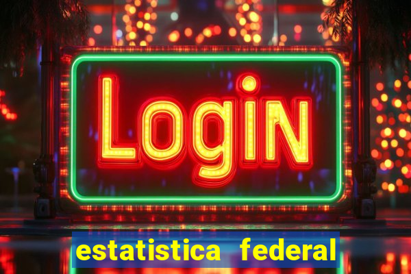 estatistica federal jogo do bicho