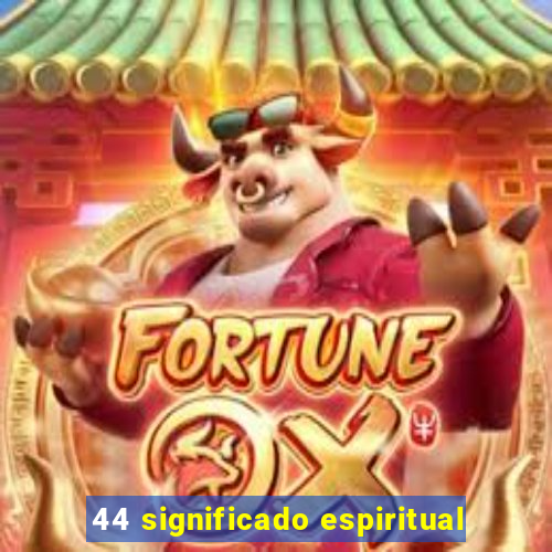 44 significado espiritual