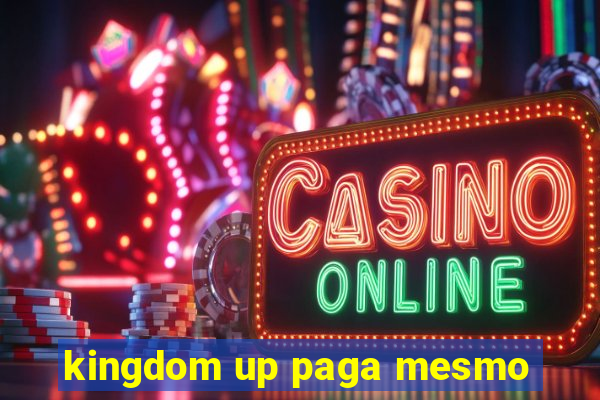 kingdom up paga mesmo