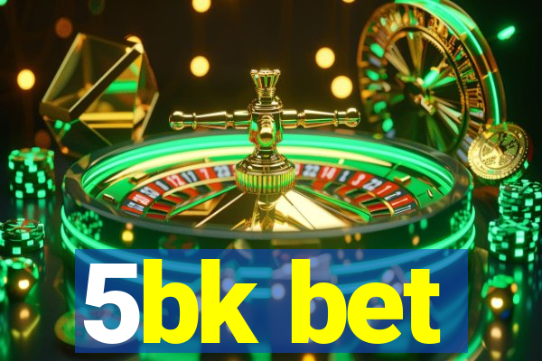 5bk bet