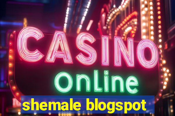 shemale blogspot