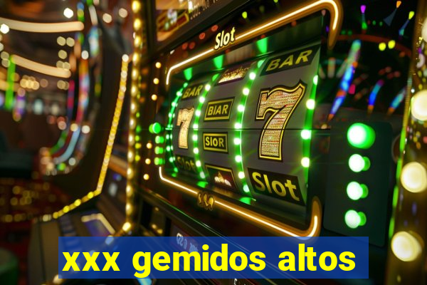 xxx gemidos altos