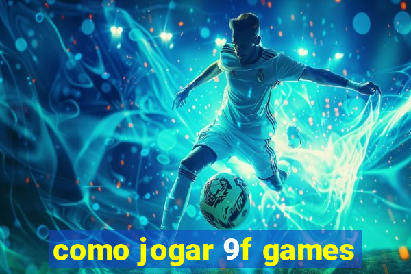 como jogar 9f games