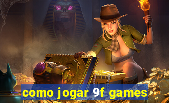 como jogar 9f games