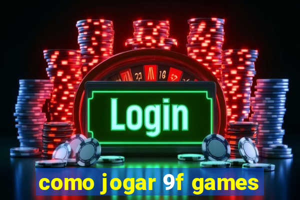 como jogar 9f games