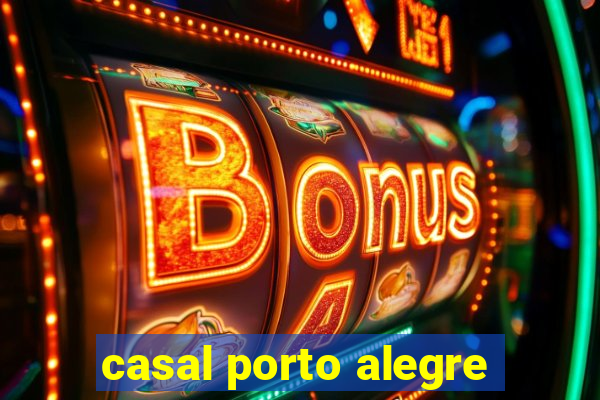 casal porto alegre