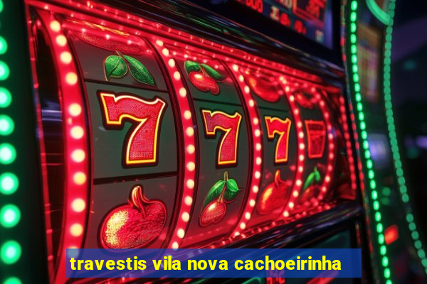 travestis vila nova cachoeirinha