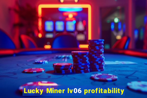 Lucky Miner lv06 profitability