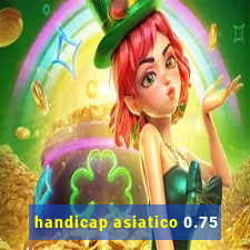 handicap asiatico 0.75