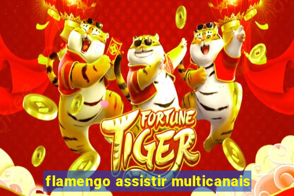 flamengo assistir multicanais