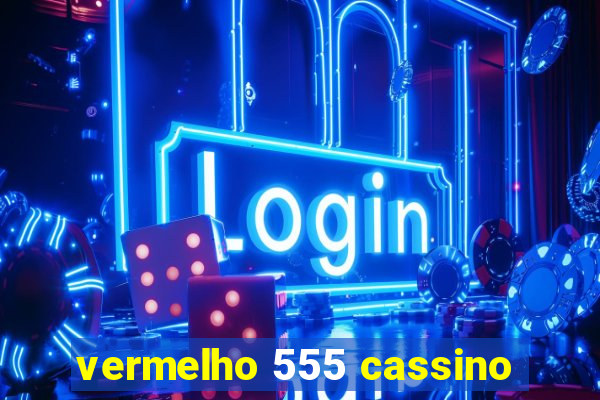 vermelho 555 cassino