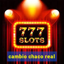 cambio chaco real