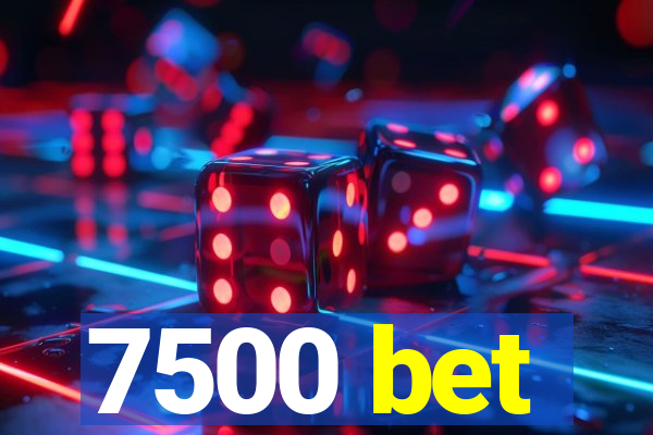 7500 bet