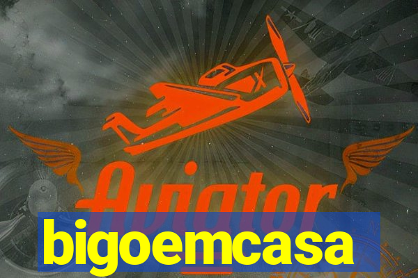 bigoemcasa