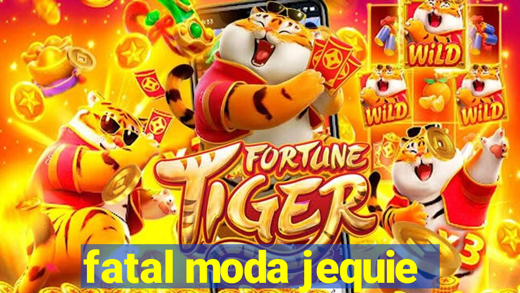 fatal moda jequie