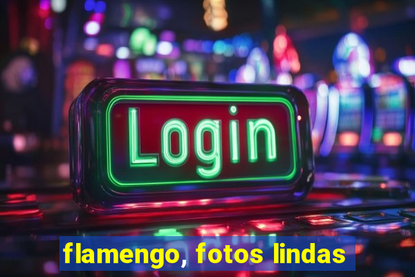 flamengo, fotos lindas