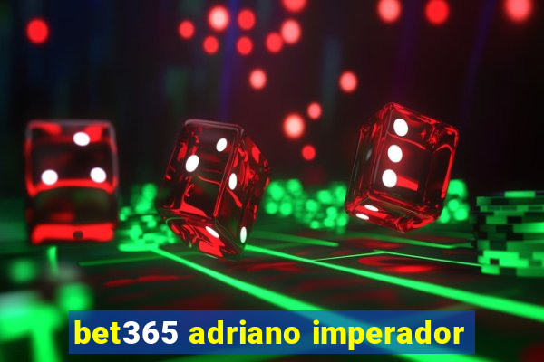 bet365 adriano imperador