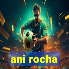 ani rocha
