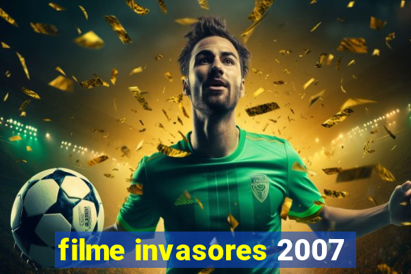 filme invasores 2007