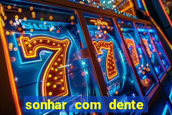sonhar com dente caindo no jogo do bicho