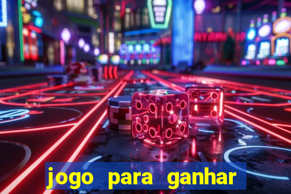 jogo para ganhar dinheiro gratis