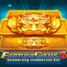 boomerang commercial bet