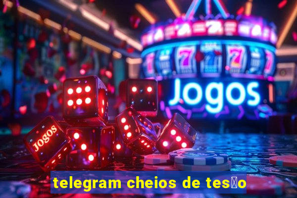 telegram cheios de tes茫o